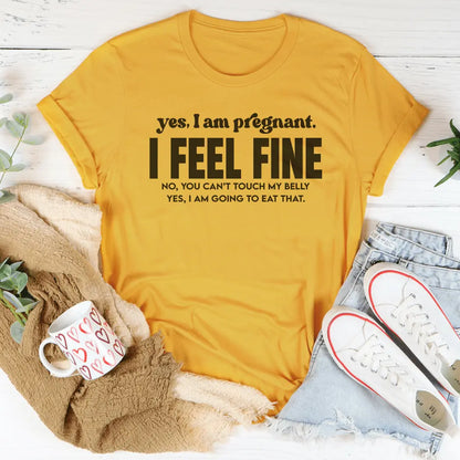Yes I Am Pregnant I Feel Fine Tee-1